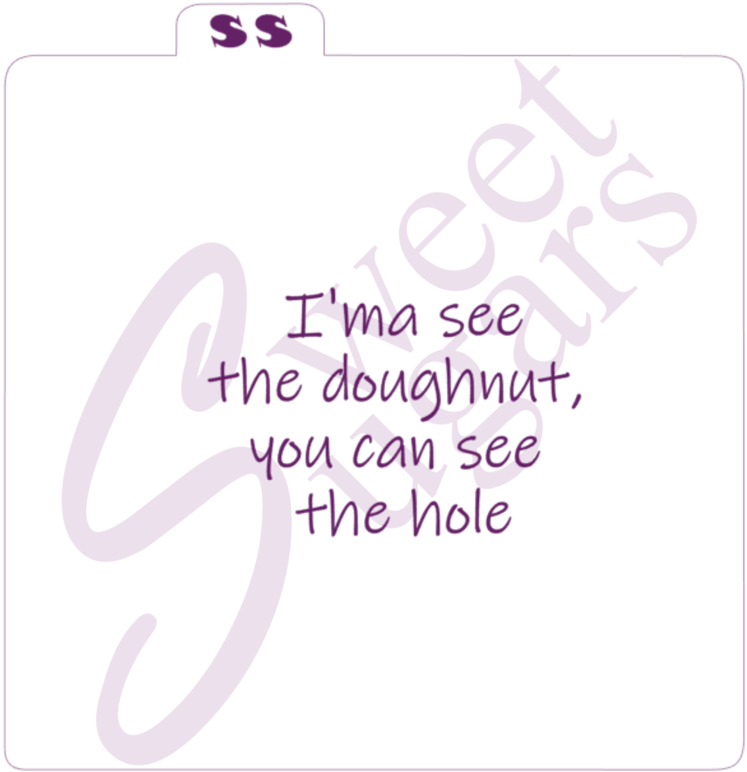 "I'ma see the doughnut, you can see the hole" Silkscreen Stencil image 0